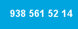 938 561 52 14
